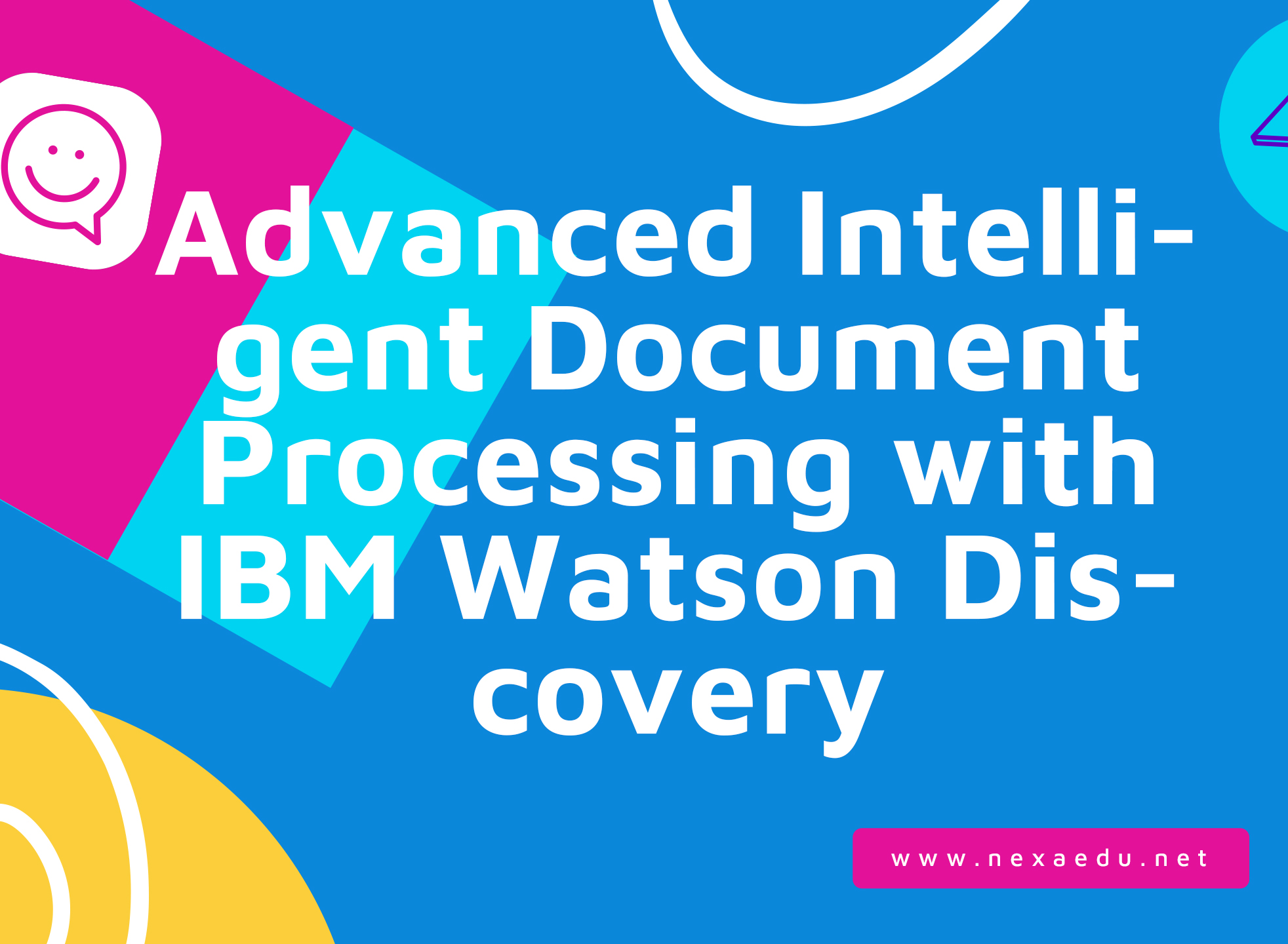 Advanced Intelligent Document Processing with IBM Watson Discovery